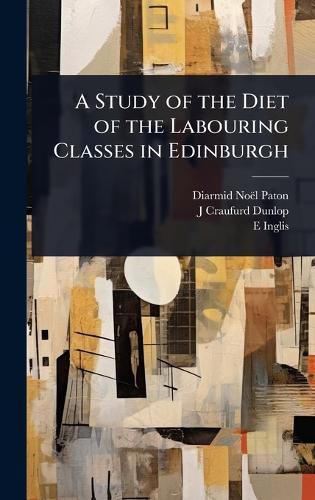 Cover image for A Study of the Diet of the Labouring Classes in Edinburgh
