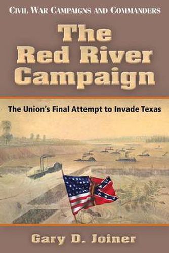 Cover image for The Red River Campaign: The Union's Final Attempt to Invade Texas