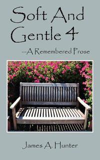 Cover image for Soft And Gentle 4: ---A Remembered Prose