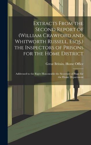 Cover image for Extracts From the Second Report of (William Crawford and Whitworth Russell, Esqs.) the Inspectors of Prisons for the Home District
