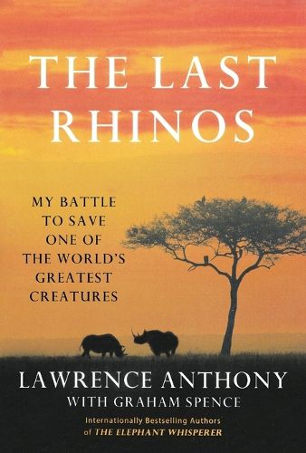 Cover image for The Last Rhinos: My Battle to Save One of the World's Greatest Creatures