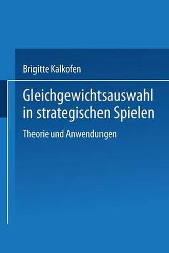 Cover image for Gleichgewichtsauswahl in Strategischen Spielen: Theorie Und Anwendungen