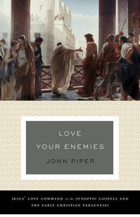 Cover image for Love Your Enemies: Jesus' Love Command in the Synoptic Gospels and the Early Christian Paraenesis