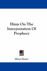 Cover image for Hints on the Interpretation of Prophecy