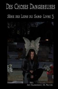 Cover image for Des choses dangereuses (Les Liens du Sang-Livre 3)