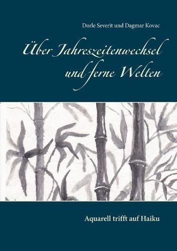 Cover image for UEber Jahreszeitenwechsel und ferne Welten: Aquarell trifft auf Haiku