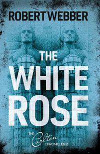 Cover image for The White Rose: Carlton Chronicles 2