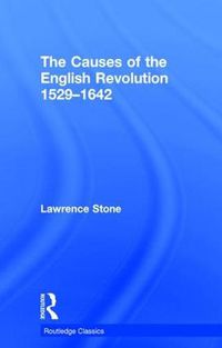 Cover image for Lawrence Stone: The Causes of the English Revolution 1529-1642