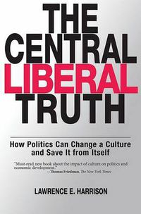 Cover image for The Central Liberal Truth: How Politics Can Change a Culture and Save It from Itself