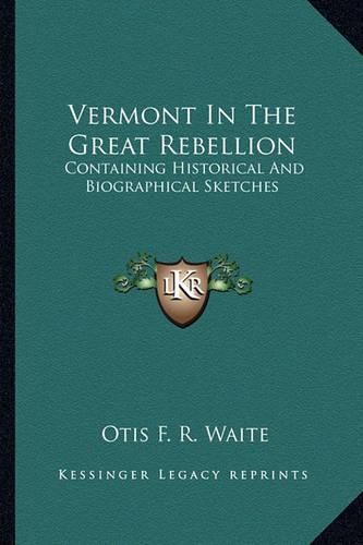 Cover image for Vermont in the Great Rebellion: Containing Historical and Biographical Sketches