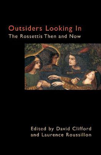 Outsiders Looking In: The Rossettis Then and Now