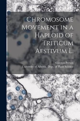 Cover image for Chromosome Movement in a Haploid of Triticum Aestivum L.