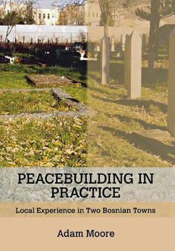 Cover image for Peacebuilding in Practice: Local Experience in Two Bosnian Towns