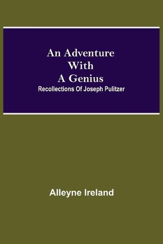 An Adventure With A Genius: Recollections Of Joseph Pulitzer