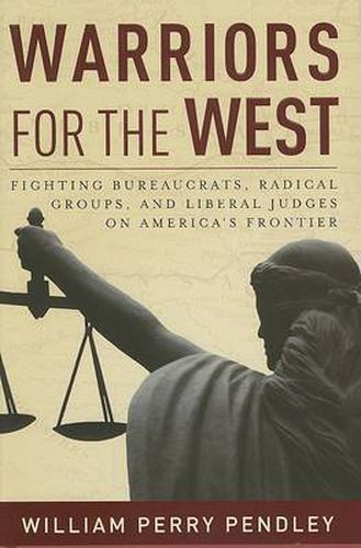 Cover image for Warriors for the West: Fighting Bureaucrats, Radical Groups, and Liberal Judges on America's Fron...