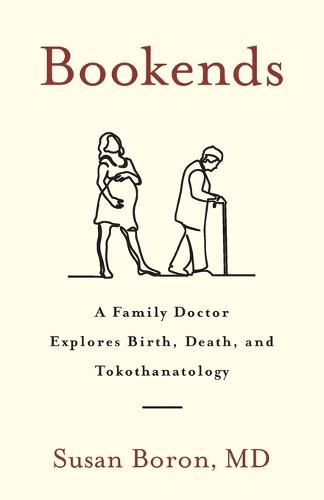 Bookends: A Family Doctor Explores Birth, Death, and Tokothanatology