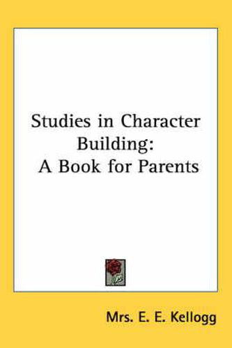 Cover image for Studies in Character Building: A Book for Parents