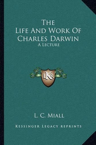 Cover image for The Life and Work of Charles Darwin: A Lecture