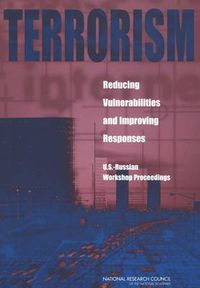 Cover image for Terrorism, Reducing Vulnerabilities and Improving Responses: U.S., Russian Workshop Proceedings