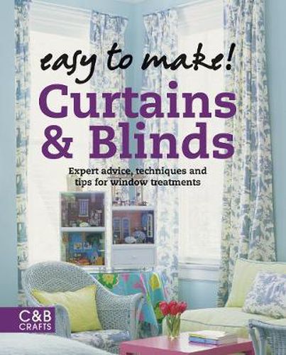 Cover image for Easy to Make! Curtains & Blinds: Expert Advice, Techniques and Tips for Window Treatments
