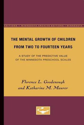 Cover image for The Mental Growth of Children From Two to Fourteen Years: A Study of the Predictive Value of the Minnesota Preschool Scales