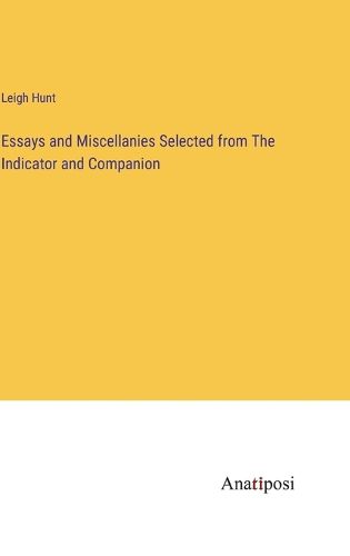 Cover image for Essays and Miscellanies Selected from The Indicator and Companion