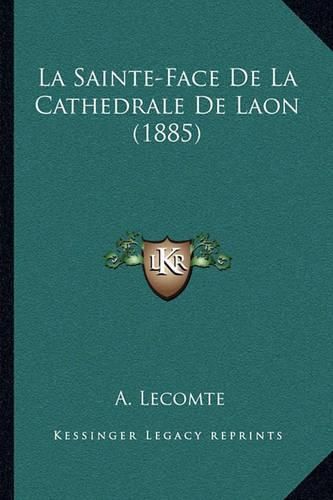 La Sainte-Face de La Cathedrale de Laon (1885)