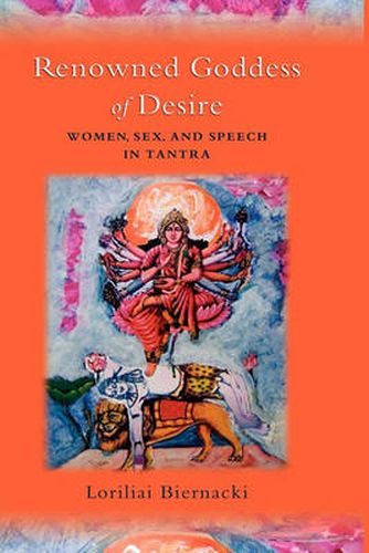 Cover image for Renowned Goddess of Desire: Women, Sex, and Speech in Tantra