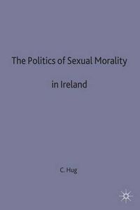 Cover image for The Politics of Sexual Morality in Ireland