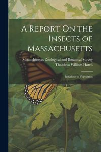 Cover image for A Report On the Insects of Massachusetts