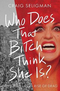 Cover image for Who Does that Bitch Think She Is?