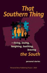 Cover image for That Southern Thing: --living, loving, laughing, loathing, leaving the South