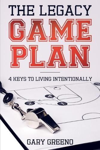 Cover image for The Legacy Game Plan: 4 Keys to Living Intentionally