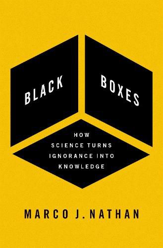 Black Boxes: How Science Turns Ignorance Into Knowledge