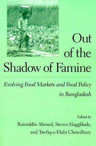 Cover image for Out of the Shadow of Famine: Evolving Food Markets and Food Policy in Bangladesh