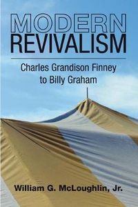 Cover image for Modern Revivalism: Charles Grandison Finney to Billy Graham