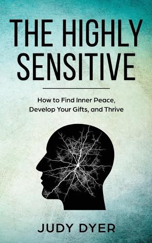 Cover image for The Highly Sensitive: How to Stop Emotional Overload, Relieve Anxiety, and Eliminate Negative Energy