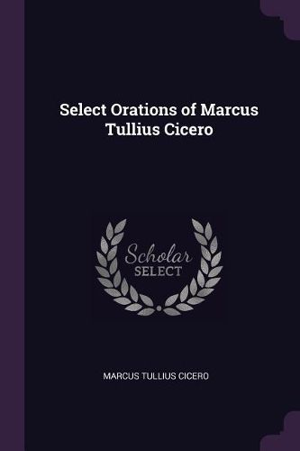 Cover image for Select Orations of Marcus Tullius Cicero