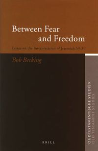 Cover image for Between Fear and Freedom: Essays on the Interpretation of Jeremiah 30-31