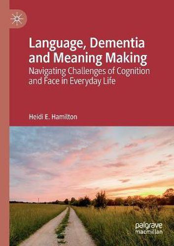 Cover image for Language, Dementia and Meaning Making: Navigating Challenges of Cognition and Face in Everyday Life