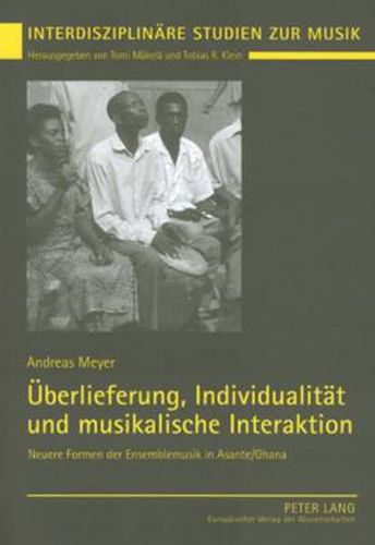 Cover image for Ueberlieferung, Individualitaet Und Musikalische Interaktion: Neuere Formen Der Ensemblemusik in Asante/Ghana