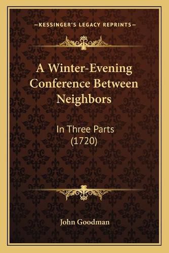 Cover image for A Winter-Evening Conference Between Neighbors: In Three Parts (1720)