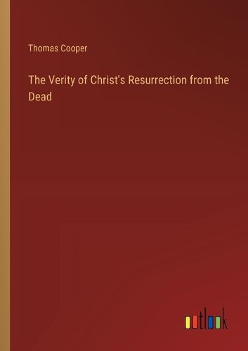 The Verity of Christ's Resurrection from the Dead