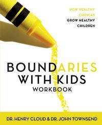 Cover image for Boundaries with Kids Workbook: How Healthy Choices Grow Healthy Children