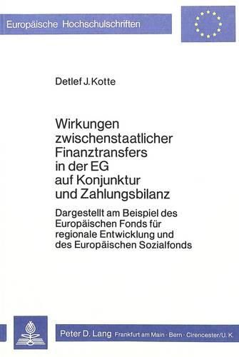 Cover image for Wirkungen Zwischenstaatlicher Finanztransfers in Der Eg Auf Konjunktur Und Zahlungsbilanz: Dargestellt Am Beispiel Des Europaeischen Fonds Fuer Regionale Entwicklung Und Des Europaeischen Sozialfonds