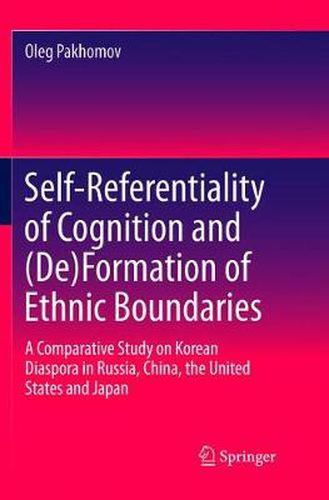 Cover image for Self-Referentiality of Cognition and (De)Formation of Ethnic Boundaries: A Comparative Study on Korean Diaspora in Russia, China, the United States and Japan