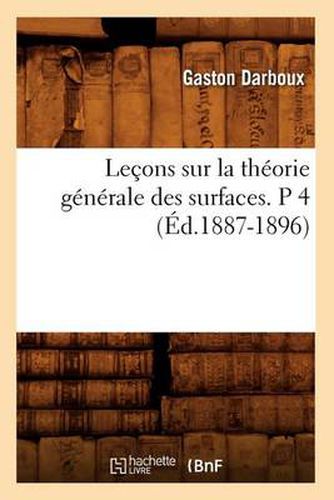 Cover image for Lecons Sur La Theorie Generale Des Surfaces. P 4 (Ed.1887-1896)