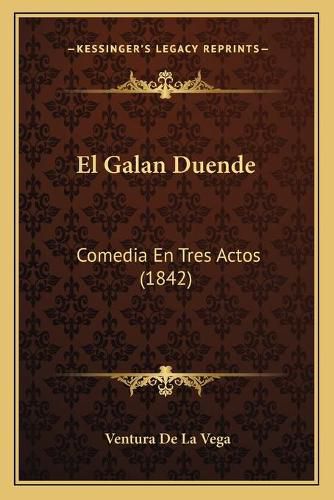 Cover image for El Galan Duende: Comedia En Tres Actos (1842)