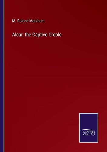 Cover image for Alcar, the Captive Creole