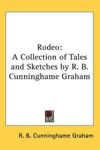 Cover image for Rodeo: A Collection of Tales and Sketches by R. B. Cunninghame Graham